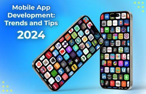 Mobile App Development: Trends and Tips for 2024